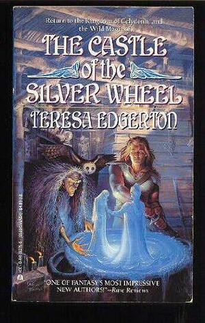 The Castle of the Silver Wheel by Teresa Edgerton