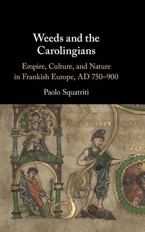 Weeds and the Carolingians by Paolo Squatriti