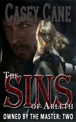 The Sins of Arleth - Owned by the Master, Book Two: A BDSM Master-Slave Romance by Casey Cane