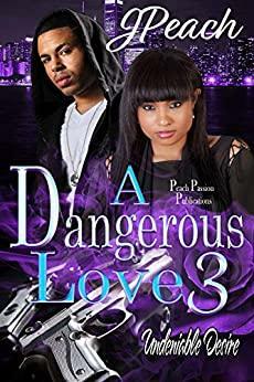 A Dangerous Love 3: Undeniable Desires by J. Peach