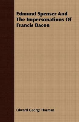 Edmund Spenser and the Impersonations of Francis Bacon by Edward George Harman