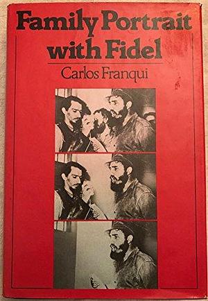 Family Portrait with Fidel: A Memoir by Carlos Franqui