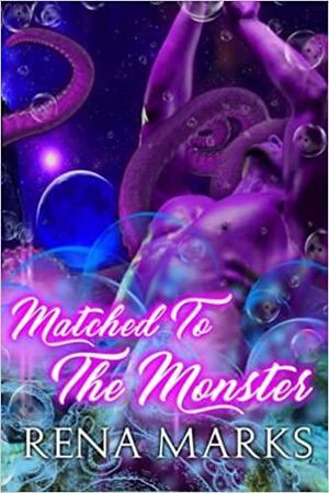 Matched to the monster by Rena Marks