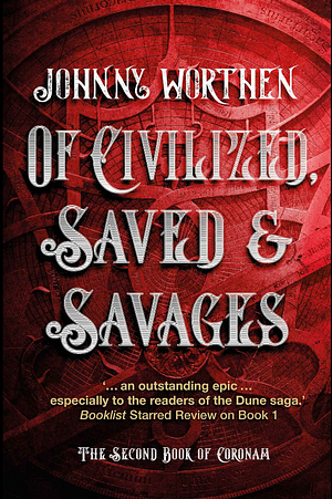Of Civilized, Saved and Savages: Coronam Book II by Johnny Worthen