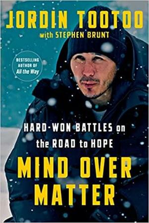Mind Over Matter: Hard-Won Battles on the Road to Hope by Jordin Tootoo, Stephen Brunt