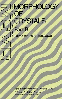 Morphology of Crystals: Part A: Fundamentals Part B: Fine Particles, Minerals and Snow Part C: The Geometry of Crystal Growth by Jaap Van Such by 