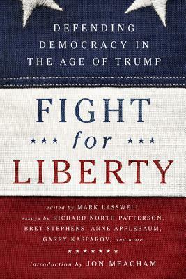 Fight for Liberty: Defending Democracy in the Age of Trump by Jon Meacham, Mark Lasswell