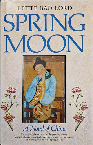 Spring Moon: A Novel of China by Bette Bao Lord