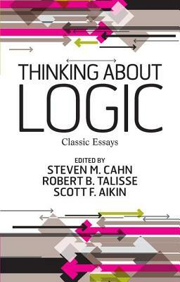 Thinking about Logic: Classic Essays by Steven M. Cahn