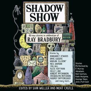 Shadow Show: All-New Stories in Celebration of Ray Bradbury by Sam Weller, Mort Castle