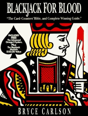 Blackjack for Blood: The Card-Counters' Bible, and Complete Winning Guide by Bryce Carlson