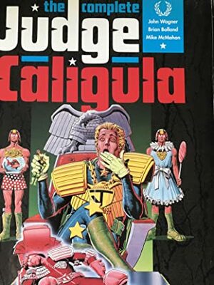 The Complete Judge Caligula (Chronicles of Judge Dredd): Pt.1 & 2 by Brian Bolland, John Wagner, Mike McMahon