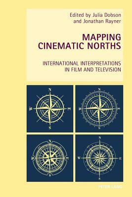 Mapping Cinematic Norths; International Interpretations in Film and Television by 