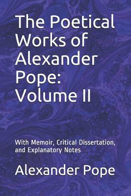 The Poetical Works of Alexander Pope: Volume II: With Memoir, Critical Dissertation, and Explanatory Notes by Alexander Pope