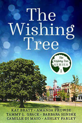The Wishing Tree by Ashley Farley, Camille Di Maio, Kay Bratt, Amanda Prowse, Tammy L. Grace, Barbara Hinske