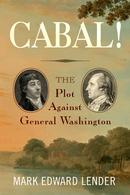 Cabal!: The Plot Against General Washington by Mark Edward Lender