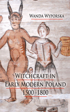 Witchcraft in Early Modern Poland, 1500-1800 by Wanda Wyporska, Jonathan Barry, Owen Davies