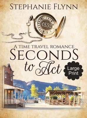 Seconds to Act: A Time Travel Romance by Stephanie Flynn