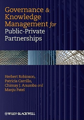 Governance & Knowledge Management for Public-Private Partnerships by Patricia Carrillo, Herbert Robinson, Chimay J. Anumba