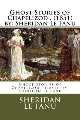 Ghost Stories of Chapelizod by J. Sheridan Le Fanu