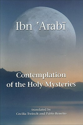 Contemplation of the Holy Mysteries: The Mashahid Al-Asrar of Ibn 'arabi by Muhyiddin Ibn 'Arabi