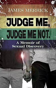 Judge Me, Judge Me Not: A Memoir of Sexual Discovery by James Merrick, James Merrick