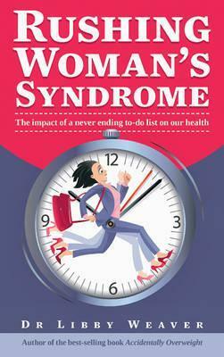 Rushing Woman's Syndrome by Libby Weaver