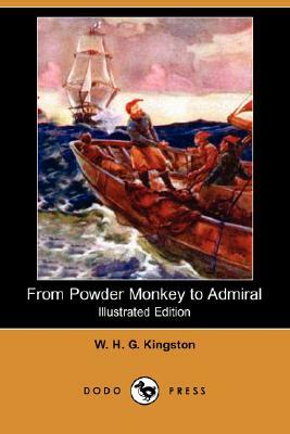 From Powder Monkey to Admiral (Illustrated Edition) (Dodo Press) by W. H. G. Kingston, William H. G. Kingston