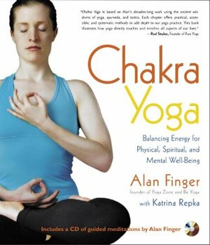 Chakra Yoga: Balancing Energy for Physical, Spiritual, and Mental Well-Being by Katrina Repka, Alan Finger