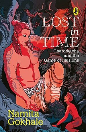 Lost in Time: Ghatotkacha and the Game of Illusions by Namita Gokhale