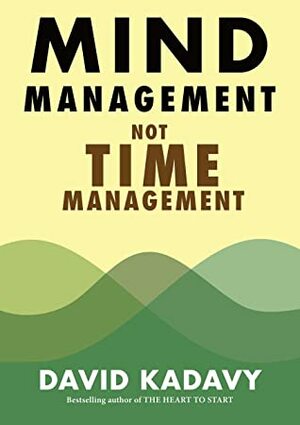 Mind Management, Not Time Management: Productivity When Creativity Matters (Getting Art Done Book 2) by David Kadavy