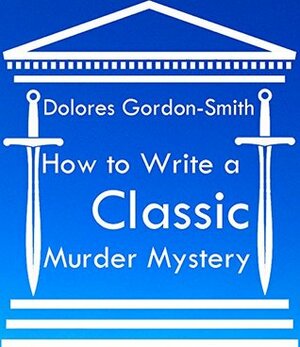 How To Write A Classic Murder Mystery by Dolores Gordon-Smith