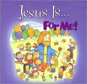 Jesus Is...for Me! by Christine Tangvald