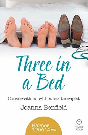 Three in a Bed: Conversations with a sex therapist by Joanna Benfield