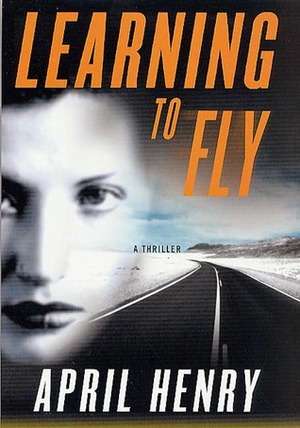 Learning to Fly by April Henry