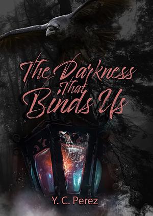The Darkness that Binds us by Y.C. Perez