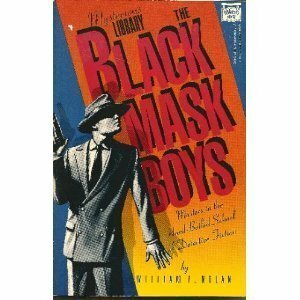 The Black Mask Boys: Masters in the Hard-Boiled School of Detective Fiction by William F. Nolan