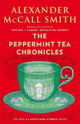 The Peppermint Tea Chronicles: A Scotland Street Novel by Alexander McCall Smith