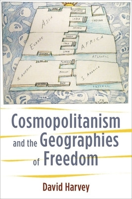 Cosmopolitanism and the Geographies of Freedom by David Harvey