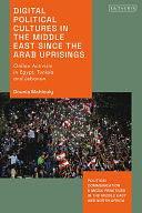 Digital Political Cultures in the Middle East Since the Arab Uprisings: Online Activism in Egypt, Tunisia and Lebanon by Dina Matar, Zahera Harb