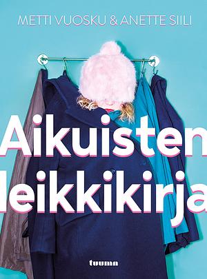 Aikuisten leikkikirja by Metti Vuosku, Anette Siili