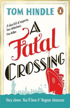 A Fatal Crossing: Agatha Christie meets Titanic in this unputdownable mystery by Tom Hindle