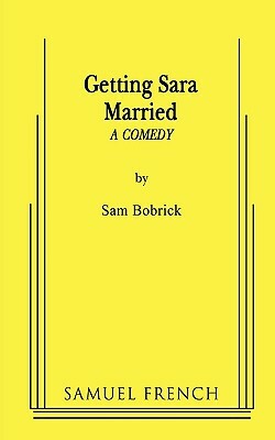 Getting Sara Married by Sam Bobrick