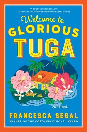 Welcome to Glorious Tuga: A Novel by Francesca Segal