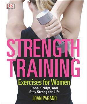 Strength Training Exercises for Women: Tone, Sculpt, and Stay Strong for Life by Joan Pagano