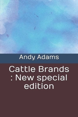 Cattle Brands: New special edition by Andy Adams