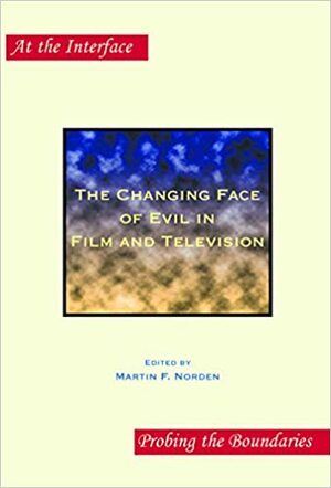 The Changing Face of Evil in Film and Television by Martin F. Norden