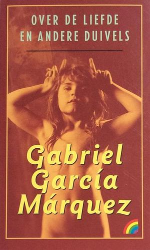 Over de liefde en andere duivels : roman by Gabriel García Márquez, Gabriel García Márquez