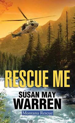 Rescue Me by Susan May Warren