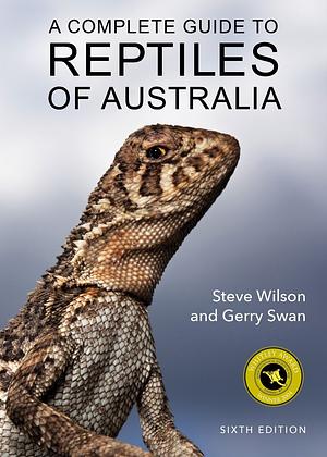 A Complete Guide to Reptiles of Australia by Gerry Swan, Steve Wilson